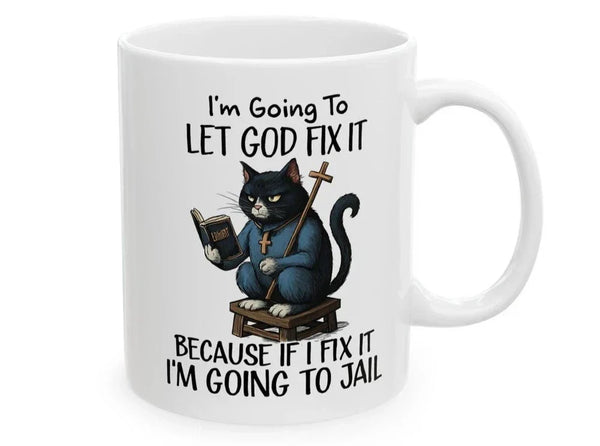 Funny Cat Mug, Let God Fix It Sarcastic Coffee Cup, Christian Gag Gift 11oz