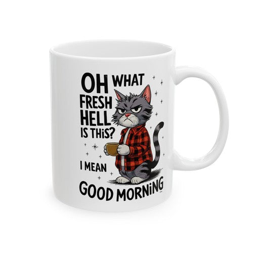 Funny Cat Coffee Mug 11oz – Oh What Fresh Hell Is This Good Morning Novelty Gift